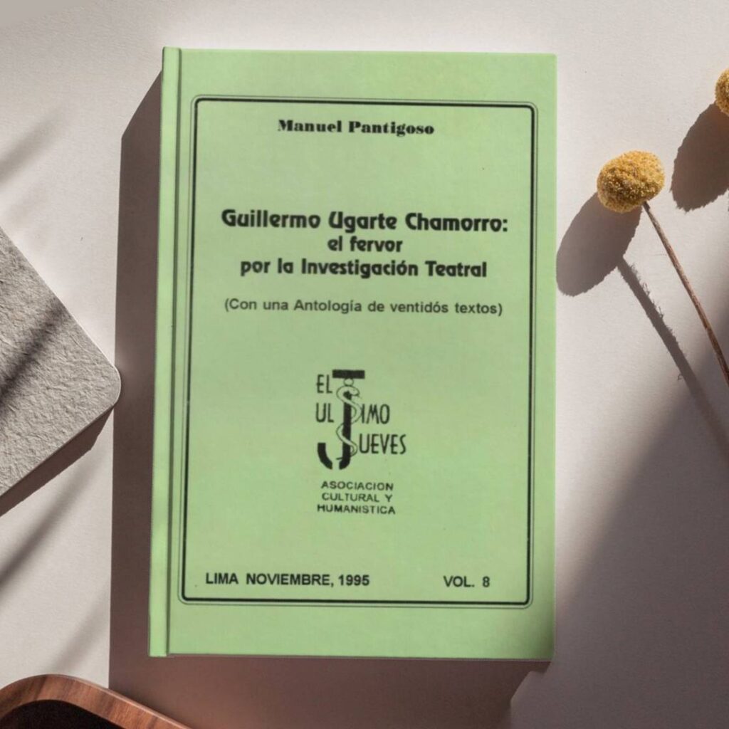 Guillermo Ugarte Chamorro: el fervor por la investigación teatral (Prólogo, selección de textos y edición)